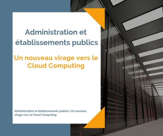 Administration et établissements publics- un nouveau virage vers le Cloud computing